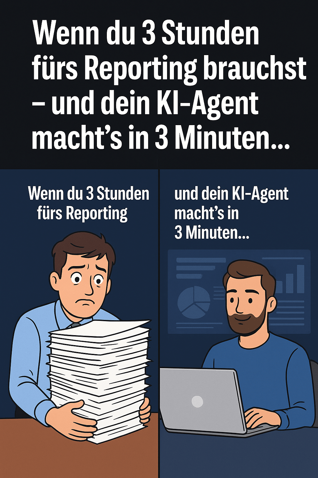 Vergleichsbild mit gestresstem Marketer vor Papierstapel und entspanntem Kollegen mit KI-Dashboard – Text: 'Wenn du 3 Stunden fürs Reporting brauchst – und dein KI-Agent macht’s in 3 Minuten…' als humorvoller Social-Media-Post.