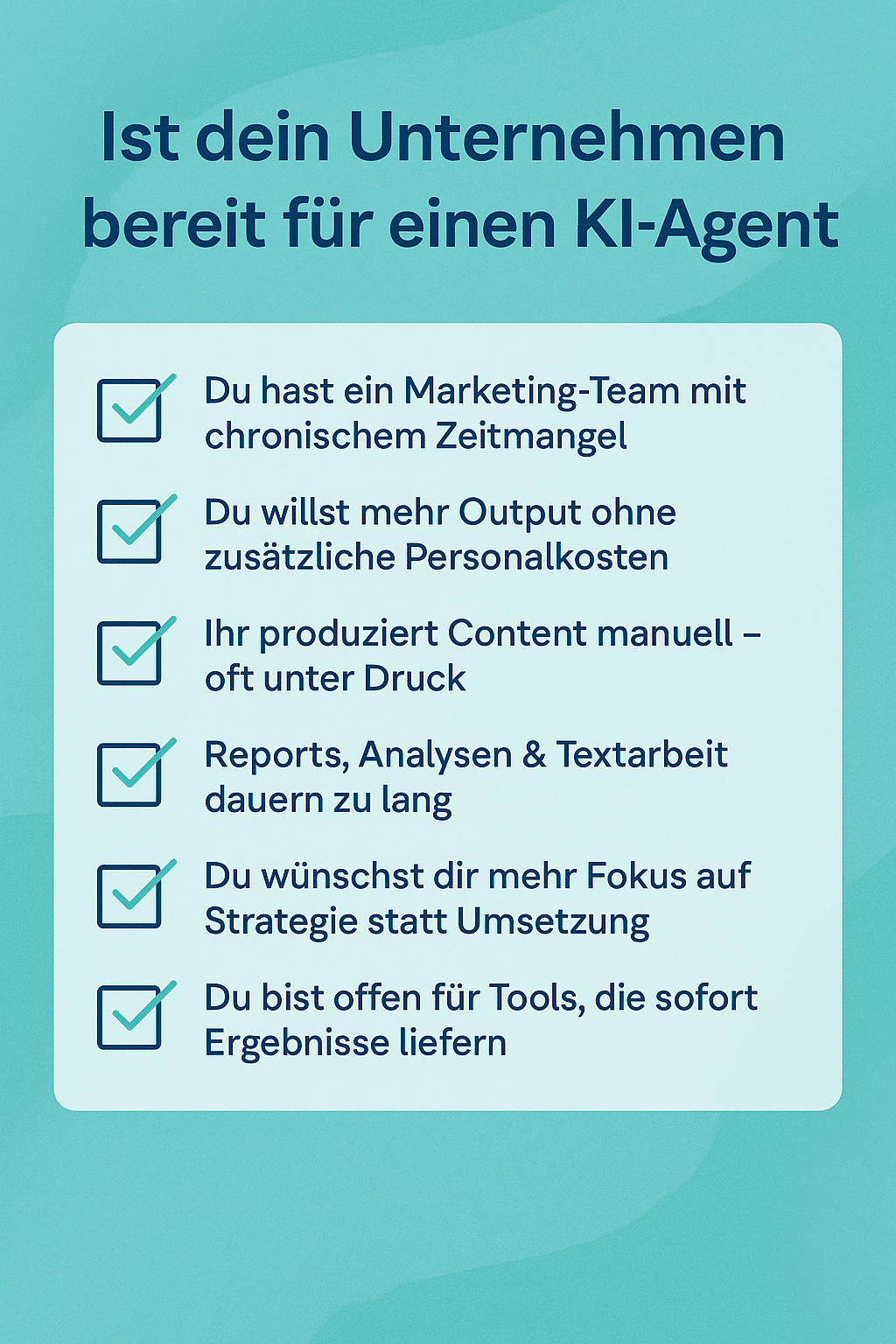 Checkliste auf türkisfarbenem Hintergrund mit Titel: ‚Ist dein Unternehmen bereit für einen KI-Agent?‘ und sechs Häkchenpunkten zu Zeitmangel, Output und Effizienz.