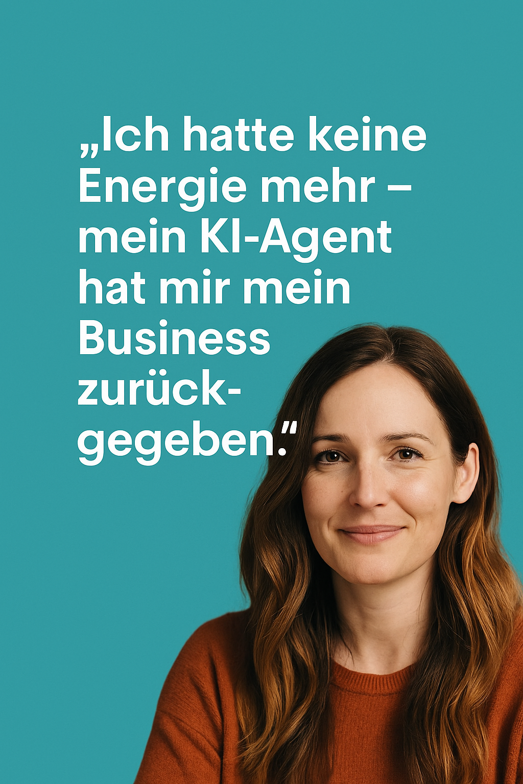 Porträt einer Solopreneurin mit Zitat: ‚Ich hatte keine Energie mehr – mein KI-Agent hat mir mein Business zurückgegeben‘ auf türkisem Hintergrund.